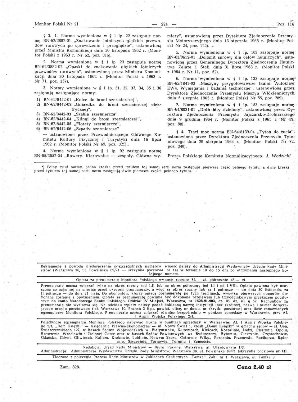 23 zastępuje normę BN762/3882-02 "Opaski do znakowania giętkich lotniczych przewodów rurowych" ustanowioną przez Ministra Komunikac ji dnia 30.listopada 1962 r. (Monitor Polski z.1963 r. Nr 71 poz.