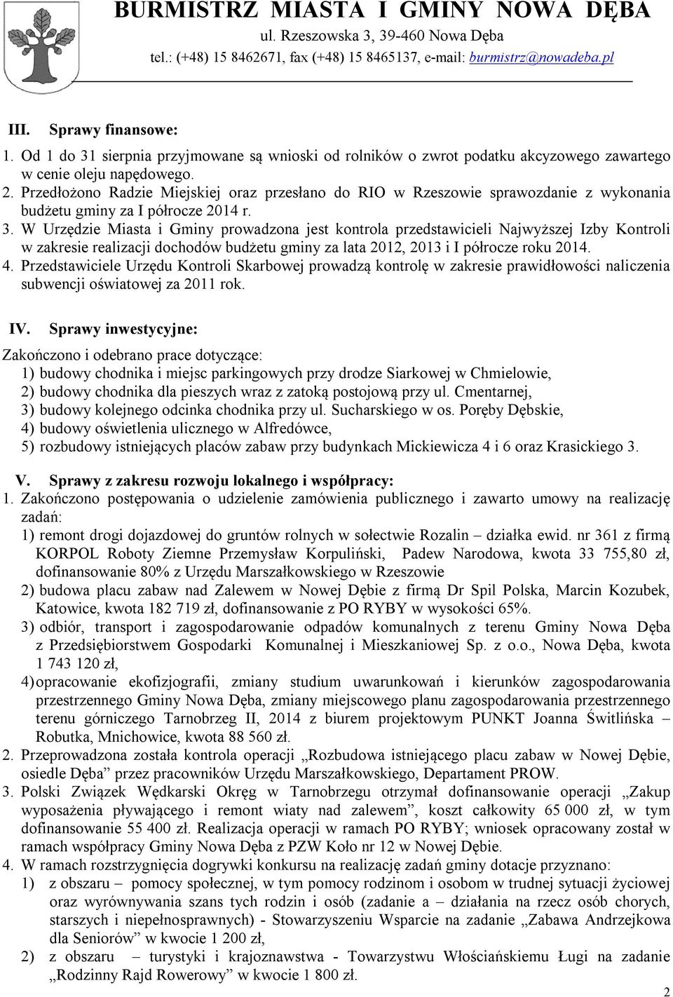 W Urzędzie Miasta i Gminy prowadzona jest kontrola przedstawicieli Najwyższej Izby Kontroli w zakresie realizacji dochodów budżetu gminy za lata 2012, 2013 i I półrocze roku 2014. 4.