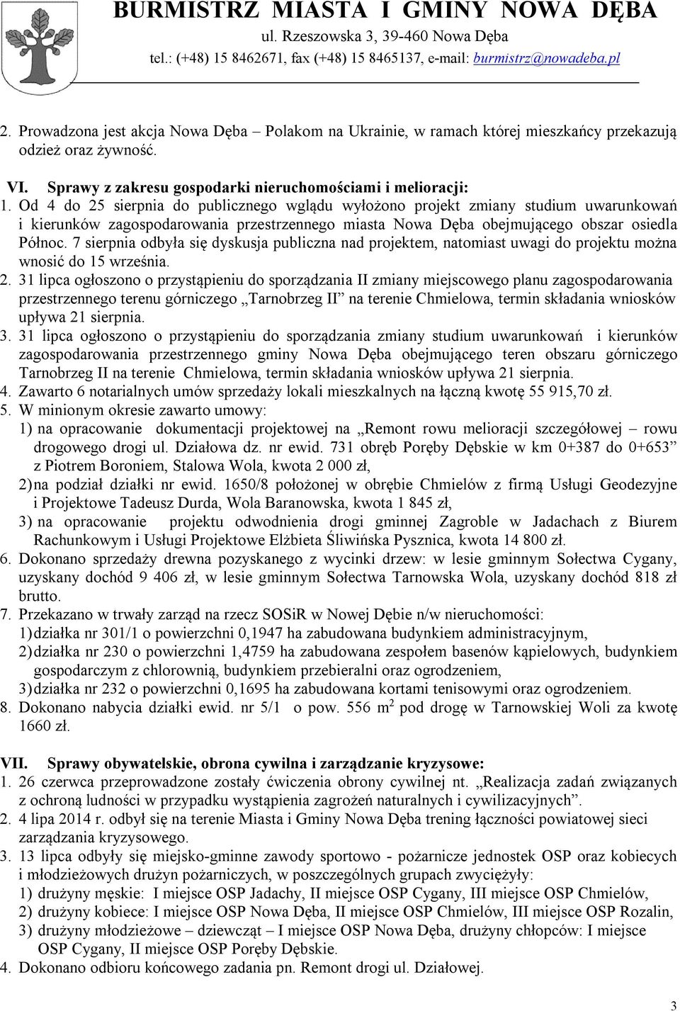 7 sierpnia odbyła się dyskusja publiczna nad projektem, natomiast uwagi do projektu można wnosić do 15 września. 2.