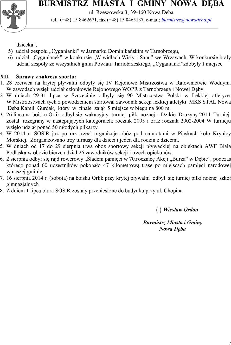 28 czerwca na krytej pływalni odbyły się IV Rejonowe Mistrzostwa w Ratownictwie Wodnym. W zawodach wzięli udział członkowie Rejonowego WOPR z Tarnobrzega i Nowej Dęby. 2.