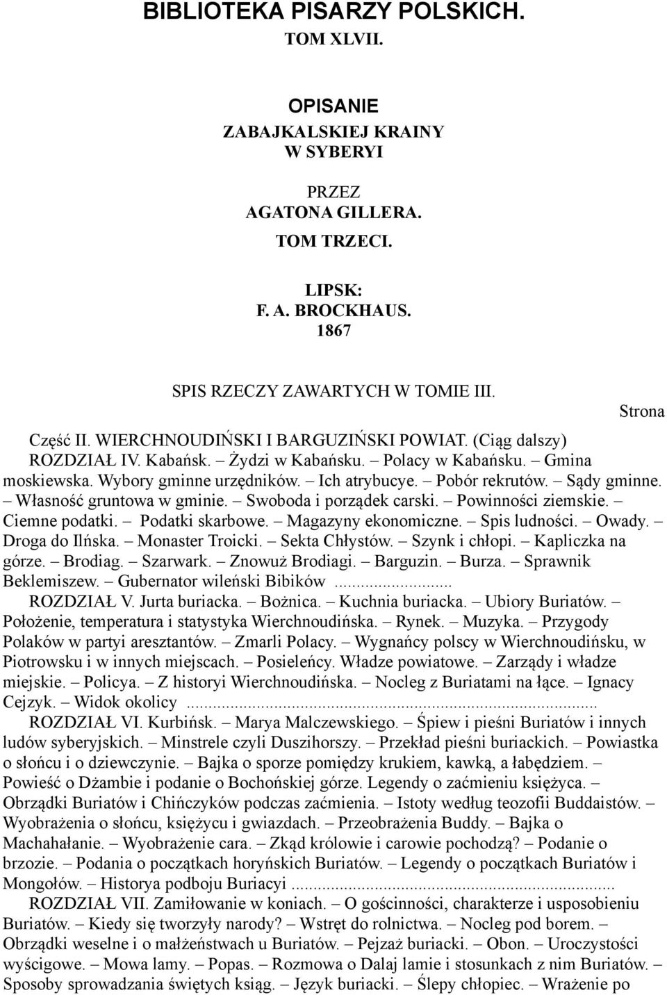 Własność gruntowa w gminie. Swoboda i porządek carski. Powinności ziemskie. Ciemne podatki. Podatki skarbowe. Magazyny ekonomiczne. Spis ludności. Owady. Droga do Ilńska. Monaster Troicki.