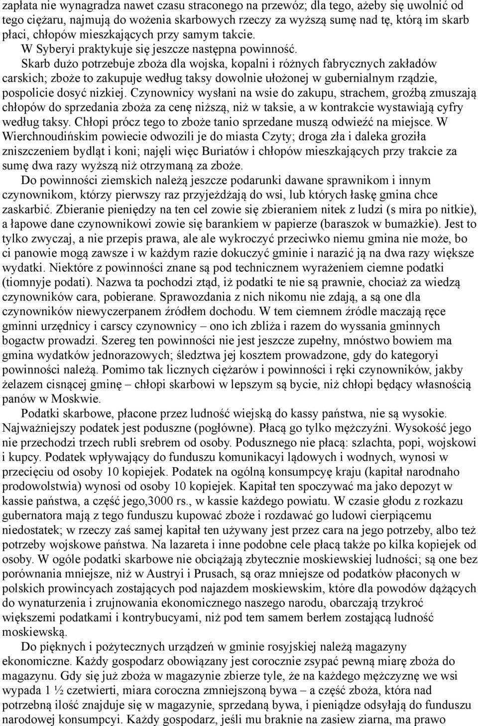 Skarb dużo potrzebuje zboża dla wojska, kopalni i różnych fabrycznych zakładów carskich; zboże to zakupuje według taksy dowolnie ułożonej w gubernialnym rządzie, pospolicie dosyć nizkiej.