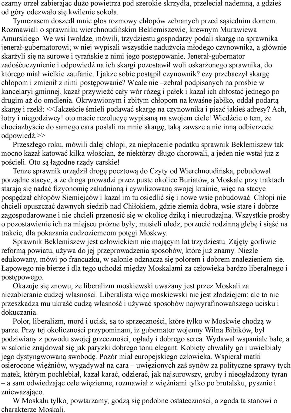 We wsi Iwołdze, mówili, trzydziestu gospodarzy podali skargę na sprawnika jenerał-gubernatorowi; w niej wypisali wszystkie nadużycia młodego czynownika, a głównie skarżyli się na surowe i tyrańskie z