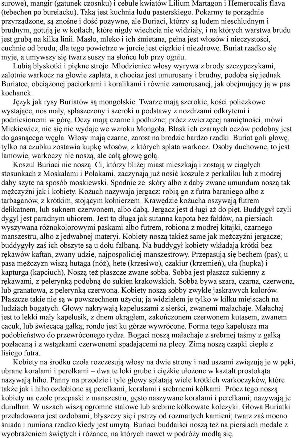 jest grubą na kilka linii. Masło, mleko i ich śmietana, pełna jest włosów i nieczystości, cuchnie od brudu; dla tego powietrze w jurcie jest ciężkie i niezdrowe.