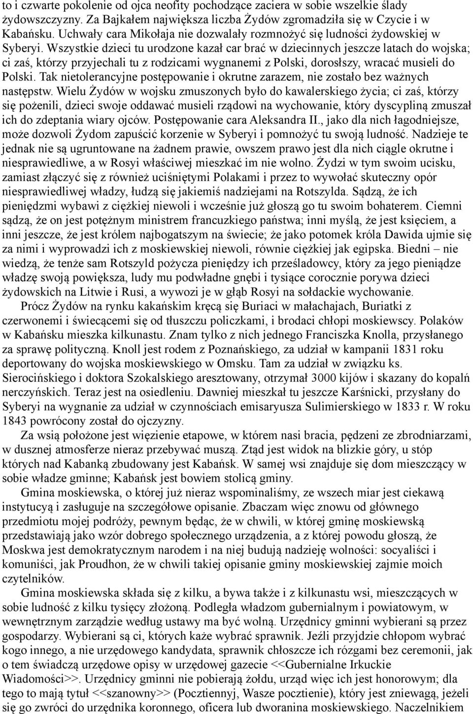 Wszystkie dzieci tu urodzone kazał car brać w dziecinnych jeszcze latach do wojska; ci zaś, którzy przyjechali tu z rodzicami wygnanemi z Polski, dorosłszy, wracać musieli do Polski.