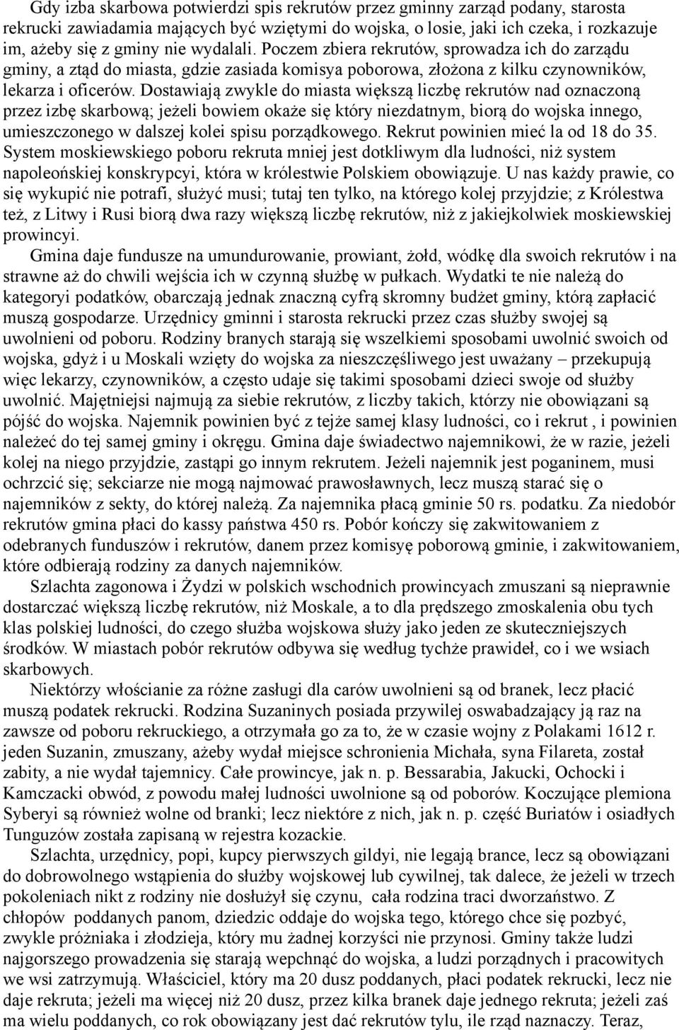 Dostawiają zwykle do miasta większą liczbę rekrutów nad oznaczoną przez izbę skarbową; jeżeli bowiem okaże się który niezdatnym, biorą do wojska innego, umieszczonego w dalszej kolei spisu