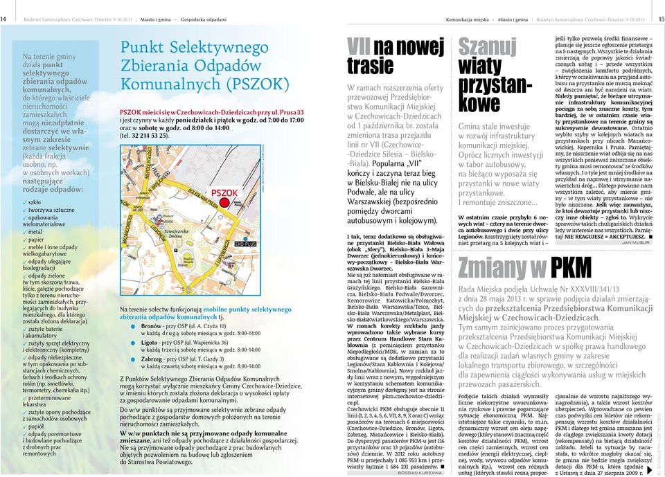 np. w osobnych workach) następujące rodzaje odpadów: P szkło P tworzywa sztuczne P opakowania wielomateriałowe P metal P papier P meble i inne odpady wielkogabarytowe P odpady ulegające biodegradacji