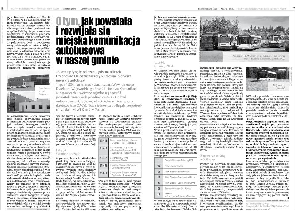 Natomiast przekształcony w spółkę PKM będzie podmiotem wewnętrznym w rozumieniu przepisów rozporządzenia (WE) nr 1370/2007 Parlamentu Europejskiego i Rady z dnia 23 października 2007 r, dotyczącego