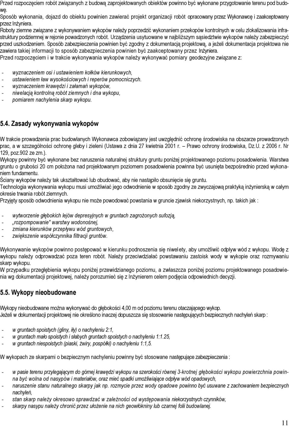 Roboty ziemne związane z wykonywaniem wykopów należy poprzedzić wykonaniem przekopów kontrolnych w celu zlokalizowania infrastruktury podziemnej w rejonie powadzonych robót.