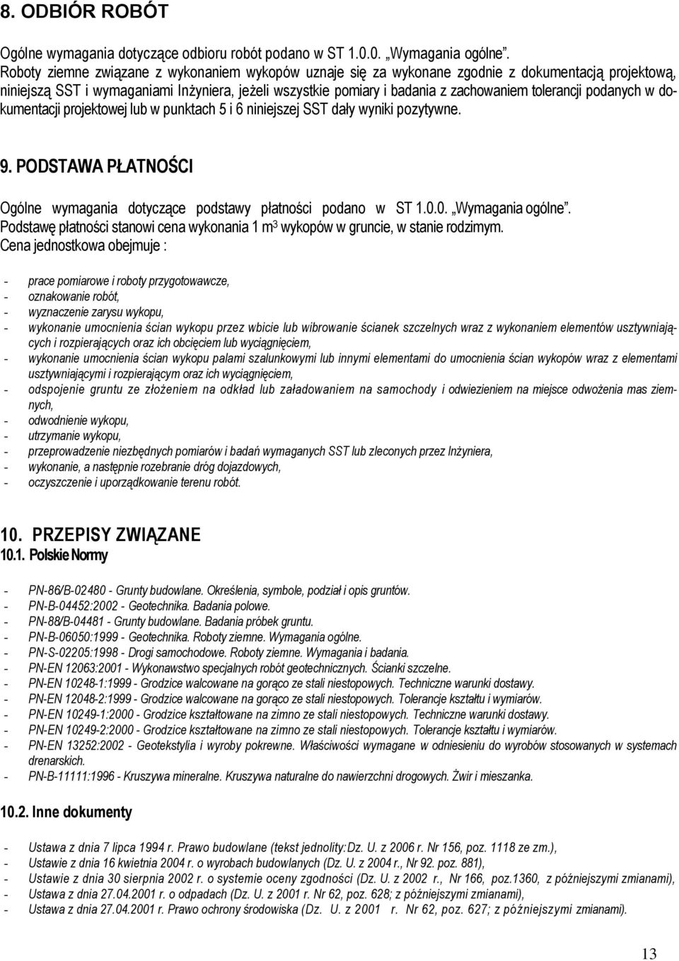 tolerancji podanych w dokumentacji projektowej lub w punktach 5 i 6 niniejszej SST dały wyniki pozytywne. 9. PODSTAWA PŁATNOŚCI Ogólne wymagania dotyczące podstawy płatności podano w ST 1.0.