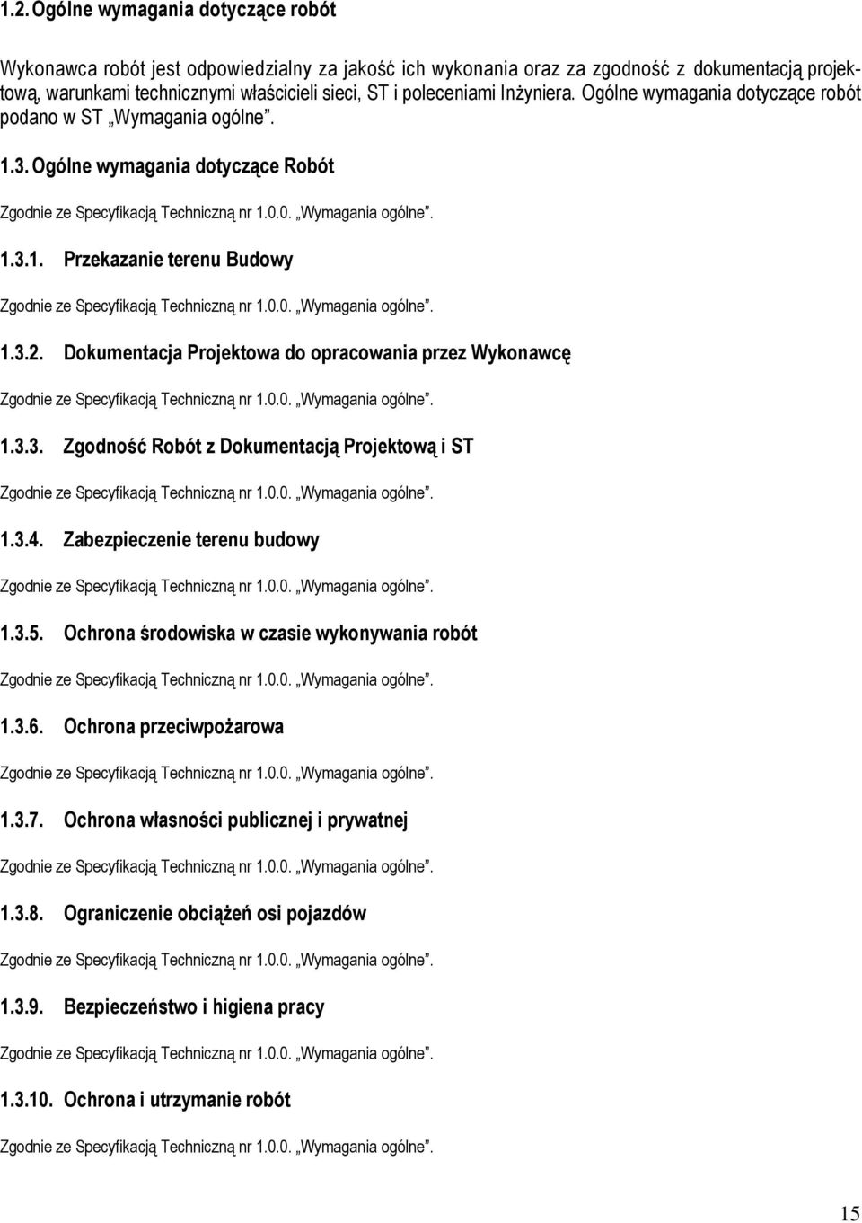 Dokumentacja Projektowa do opracowania przez Wykonawcę 1.3.3. Zgodność Robót z Dokumentacją Projektową i ST 1.3.4. Zabezpieczenie terenu budowy 1.3.5.