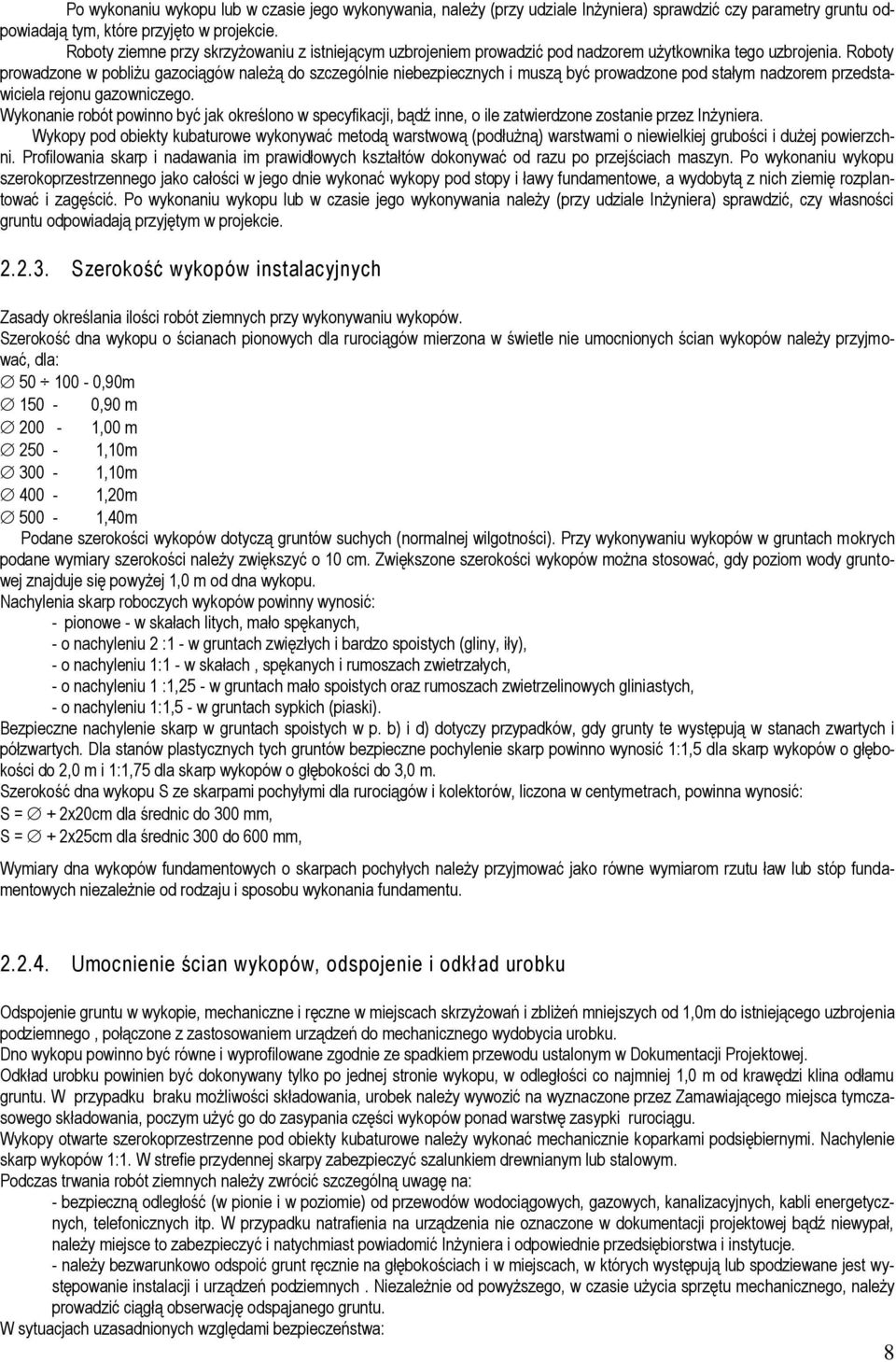 Roboty prowadzone w pobliżu gazociągów należą do szczególnie niebezpiecznych i muszą być prowadzone pod stałym nadzorem przedstawiciela rejonu gazowniczego.