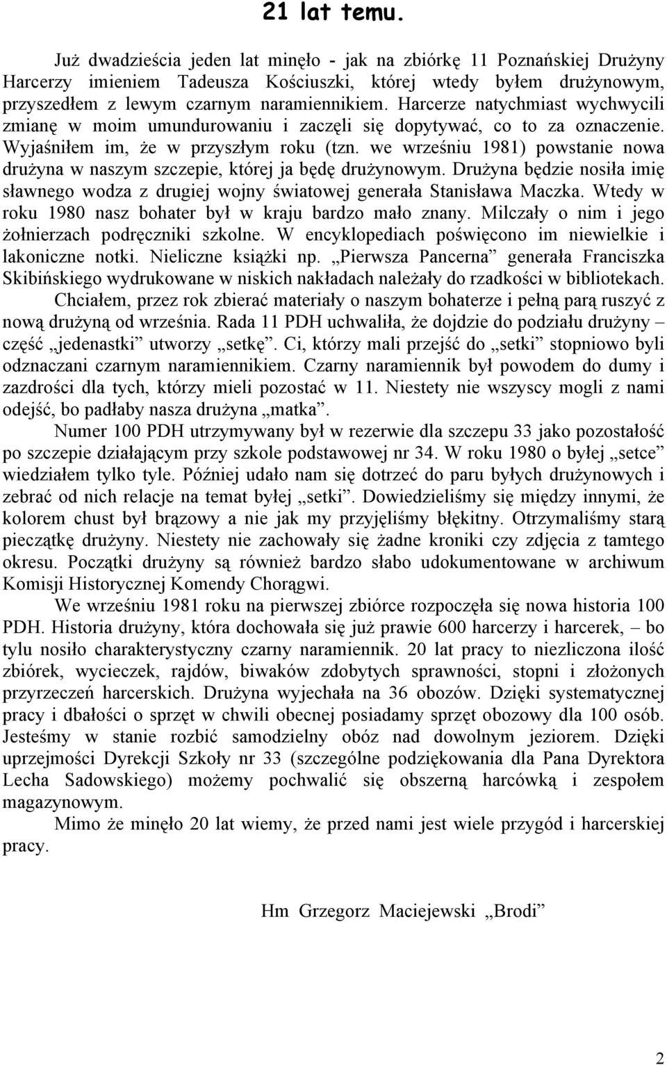 we wrześniu 1981) powstanie nowa drużyna w naszym szczepie, której ja będę drużynowym. Drużyna będzie nosiła imię sławnego wodza z drugiej wojny światowej generała Stanisława Maczka.