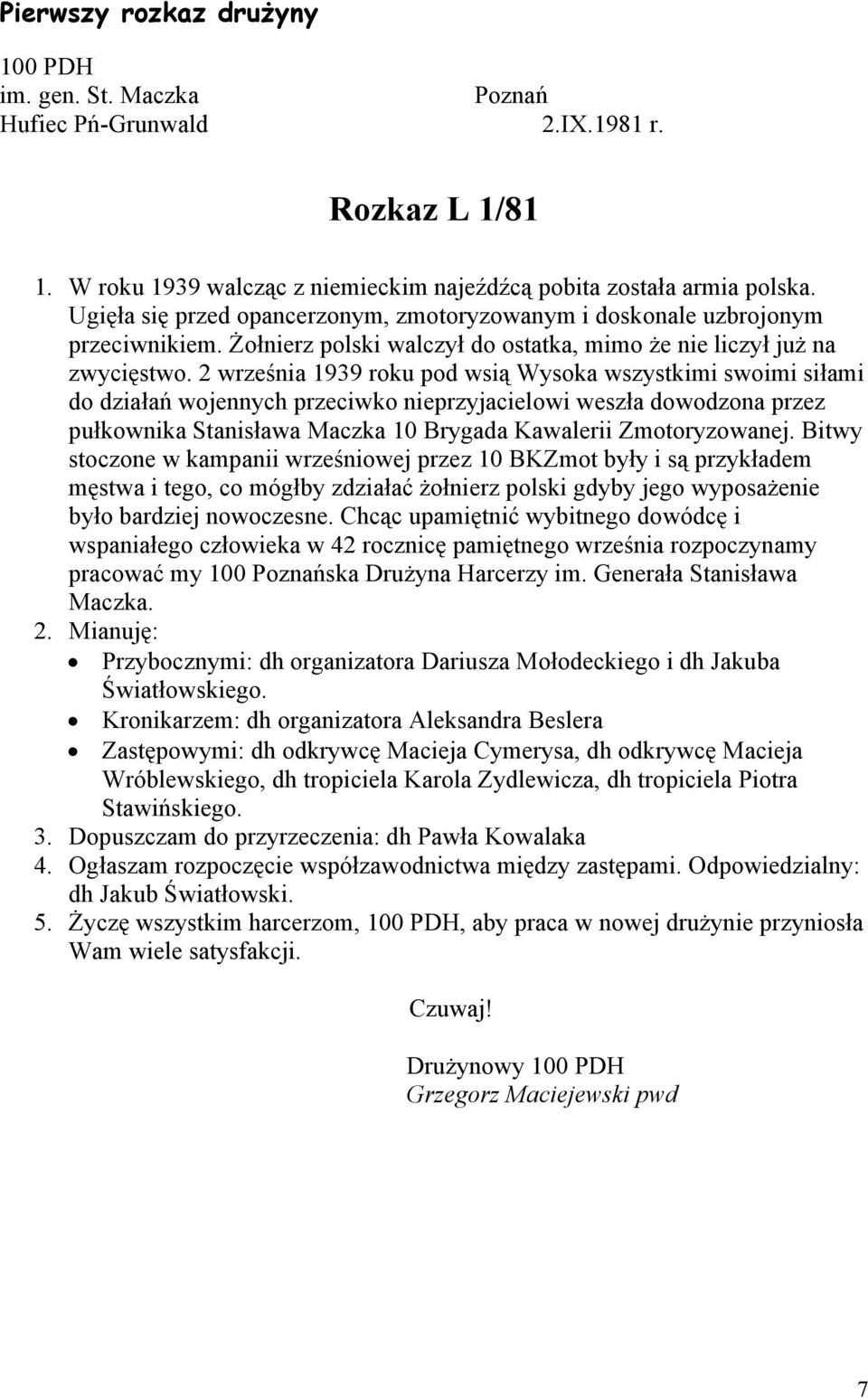 2 września 1939 roku pod wsią Wysoka wszystkimi swoimi siłami do działań wojennych przeciwko nieprzyjacielowi weszła dowodzona przez pułkownika Stanisława Maczka 10 Brygada Kawalerii Zmotoryzowanej.