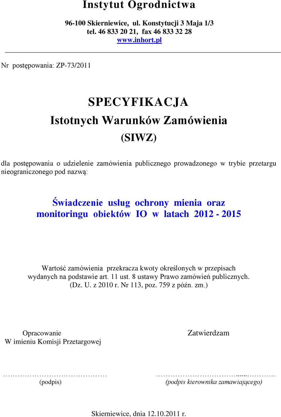 nieograniczonego pod nazwą: Świadczenie usług ochrony mienia oraz monitoringu obiektów IO w latach 2012-2015 Wartość zamówienia przekracza kwoty określonych w przepisach