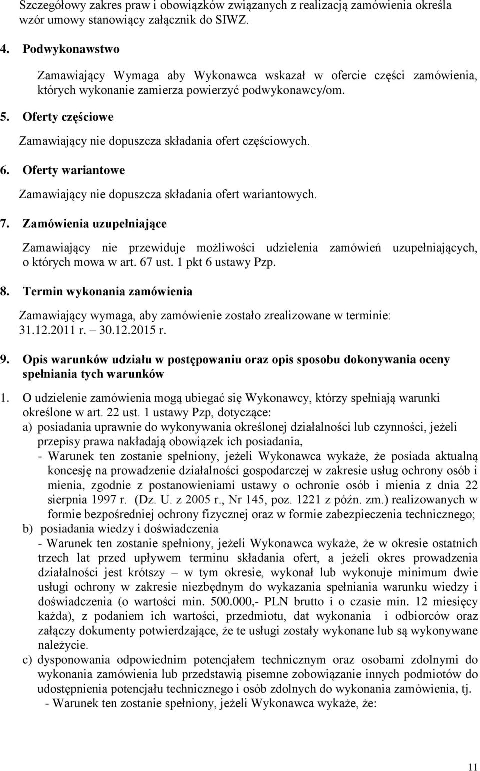 Oferty częściowe Zamawiający nie dopuszcza składania ofert częściowych. 6. Oferty wariantowe Zamawiający nie dopuszcza składania ofert wariantowych. 7.