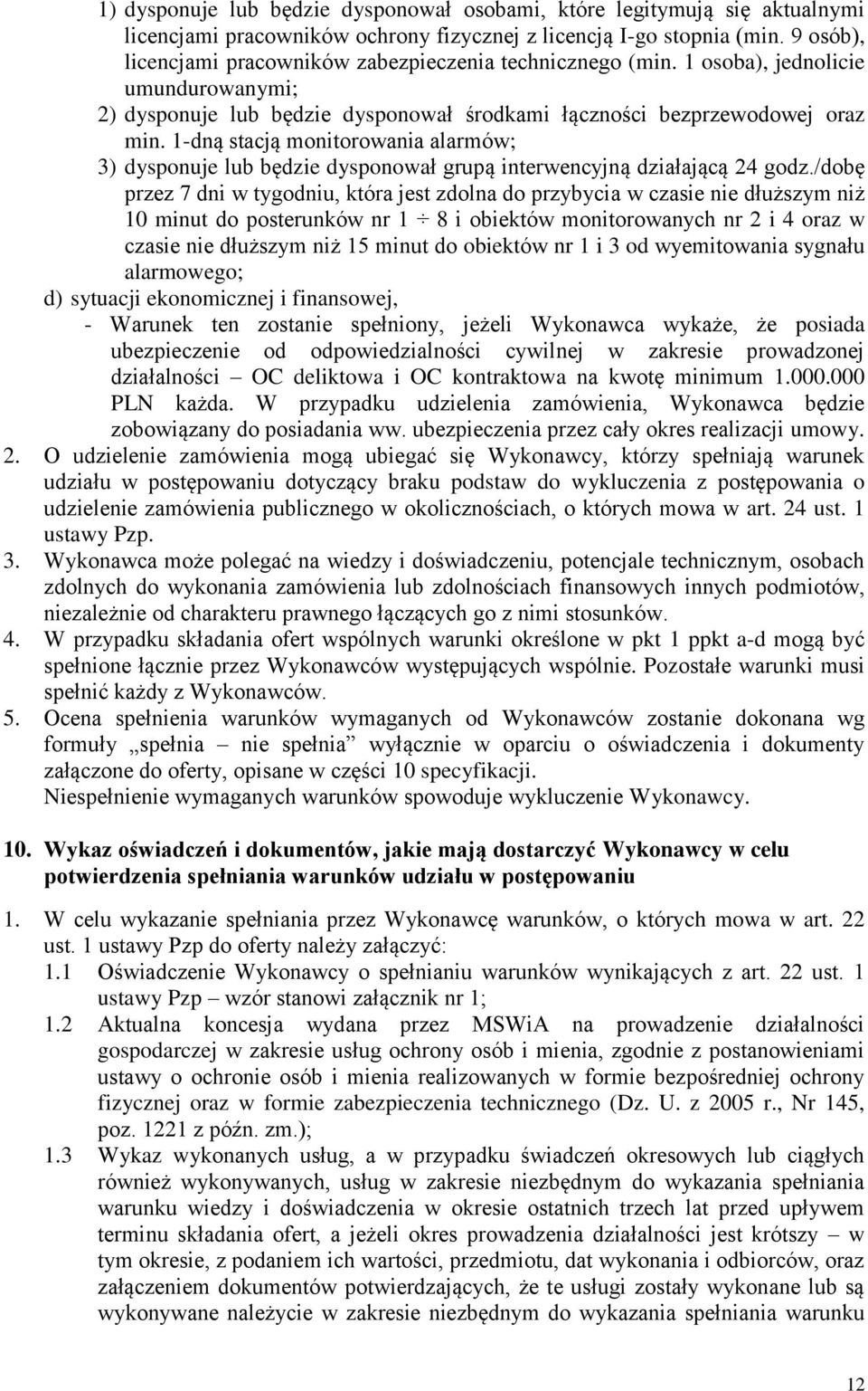 1-dną stacją monitorowania alarmów; 3) dysponuje lub będzie dysponował grupą interwencyjną działającą 24 godz.