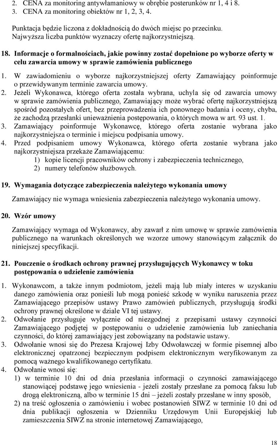 W zawiadomieniu o wyborze najkorzystniejszej oferty Zamawiający poinformuje o przewidywanym terminie zawarcia umowy. 2.