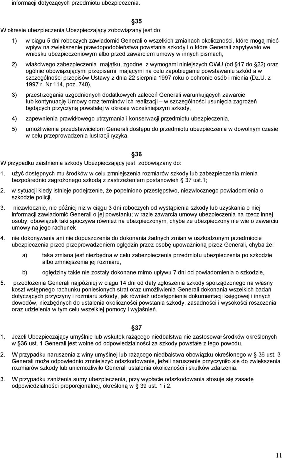 prawdopodobieństwa powstania szkody i o które Generali zapytywało we wniosku ubezpieczeniowym albo przed zawarciem umowy w innych pismach, 2) właściwego zabezpieczenia majątku, zgodne z wymogami