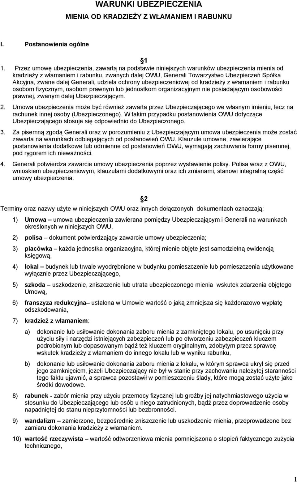 dalej Generali, udziela ochrony ubezpieczeniowej od kradzieży z włamaniem i rabunku osobom fizycznym, osobom prawnym lub jednostkom organizacyjnym nie posiadającym osobowości prawnej, zwanym dalej