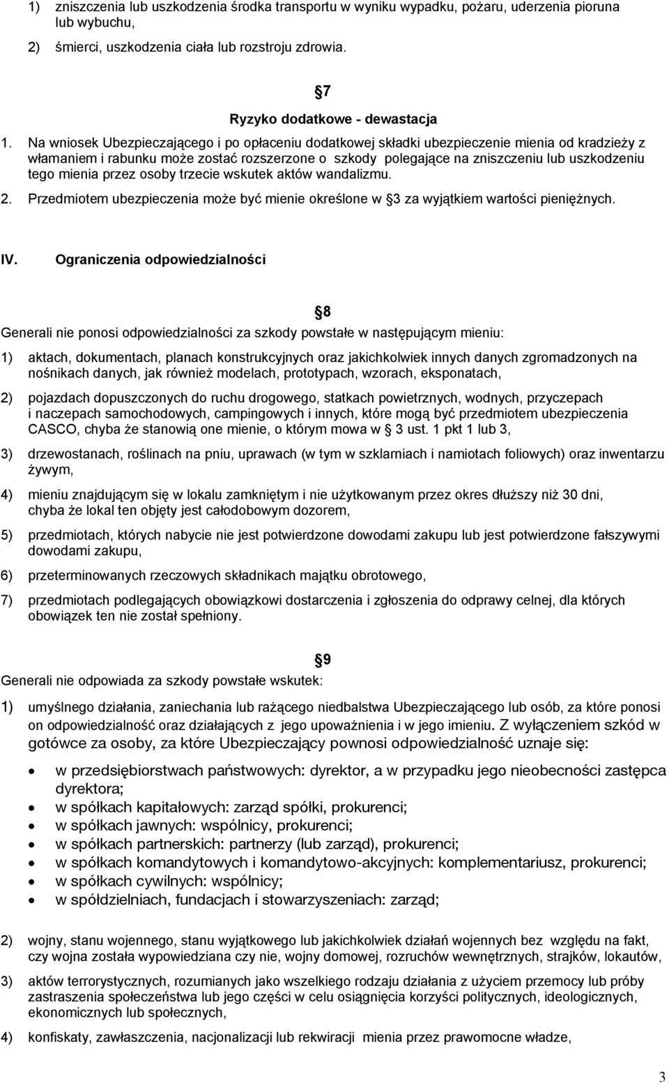 mienia przez osoby trzecie wskutek aktów wandalizmu. 2. Przedmiotem ubezpieczenia może być mienie określone w 3 za wyjątkiem wartości pieniężnych. IV.