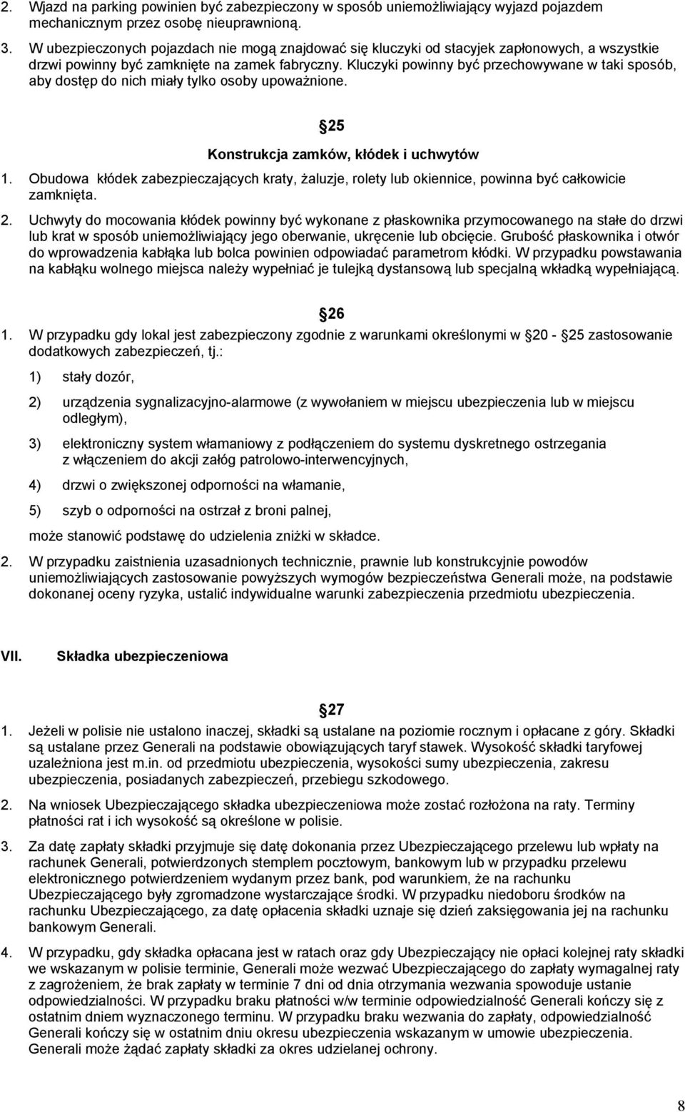 Kluczyki powinny być przechowywane w taki sposób, aby dostęp do nich miały tylko osoby upoważnione. 25 Konstrukcja zamków, kłódek i uchwytów 1.