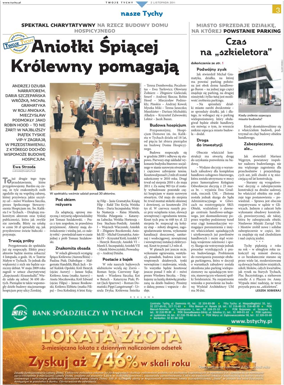 To Twoje tychy 2 listopada 2011 nasze Tychy Spektakl charytatywny na rzecz budowy Domu Hospicyjnego Aniołki Śpiącej Królewny pomagają pod naszym TWOJE TYCHY patronatem Ewa Strzoda e.