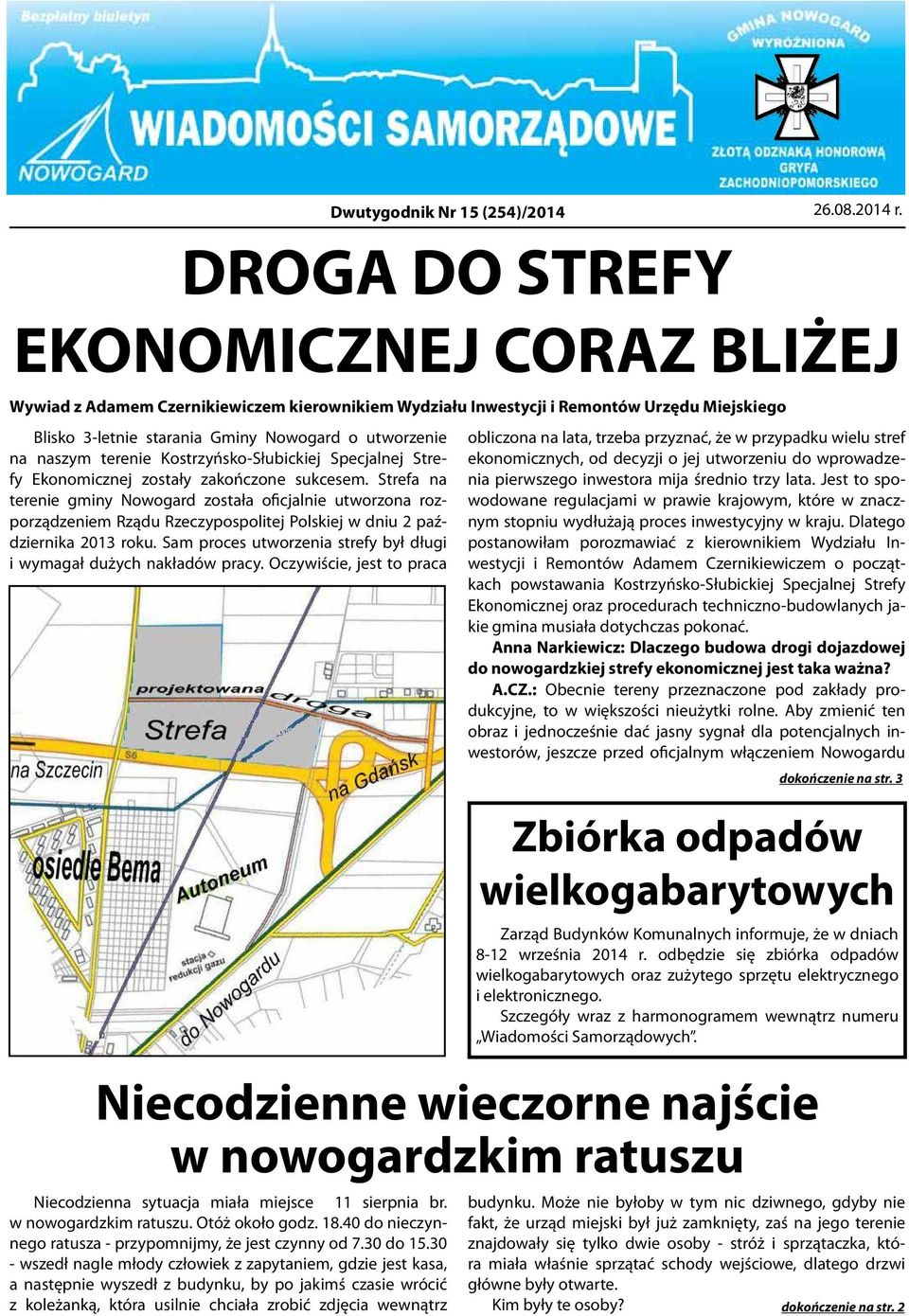 Strefa na terenie gminy Nowogard została oficjalnie utworzona rozporządzeniem Rządu Rzeczypospolitej Polskiej w dniu 2 października 2013 roku.