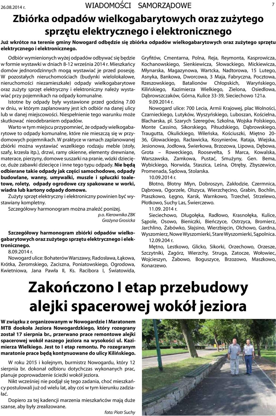 elektrycznego i elektronicznego. Odbiór wymienionych wyżej odpadów odbywać się będzie w formie wystawki w dniach 8-12 września 2014 r. Mieszkańcy domów jednorodzinnych mogą wystawiać je przed posesję.