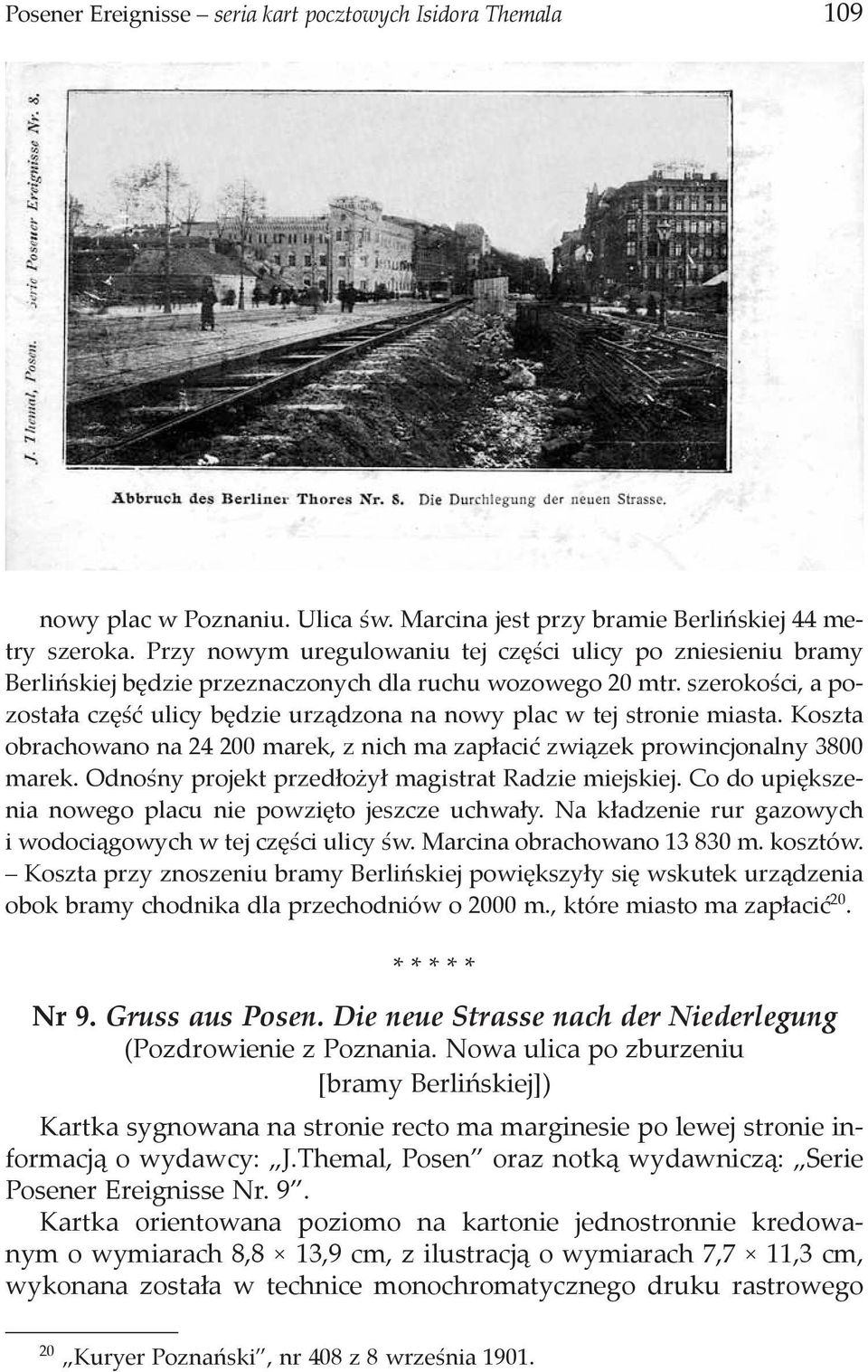 szerokości, a pozostała część ulicy będzie urządzona na nowy plac w tej stronie miasta. Koszta obrachowano na 24 200 marek, z nich ma zapłacić związek prowincjonalny 3800 marek.