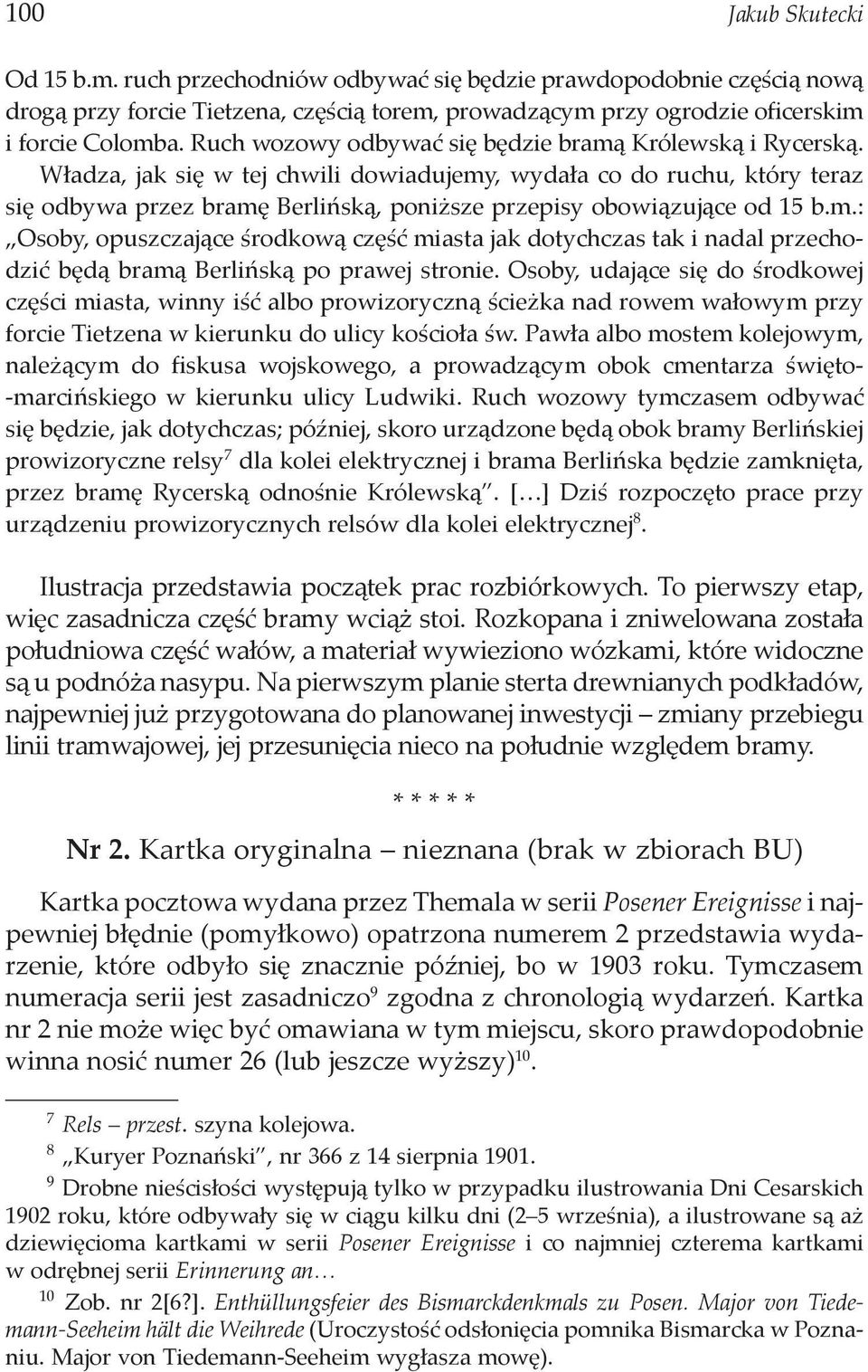 Władza, jak się w tej chwili dowiadujemy, wydała co do ruchu, który teraz się odbywa przez bramę Berlińską, poniższe przepisy obowiązujące od 15 b.m.: Osoby, opuszczające środkową część miasta jak dotychczas tak i nadal przechodzić będą bramą Berlińską po prawej stronie.