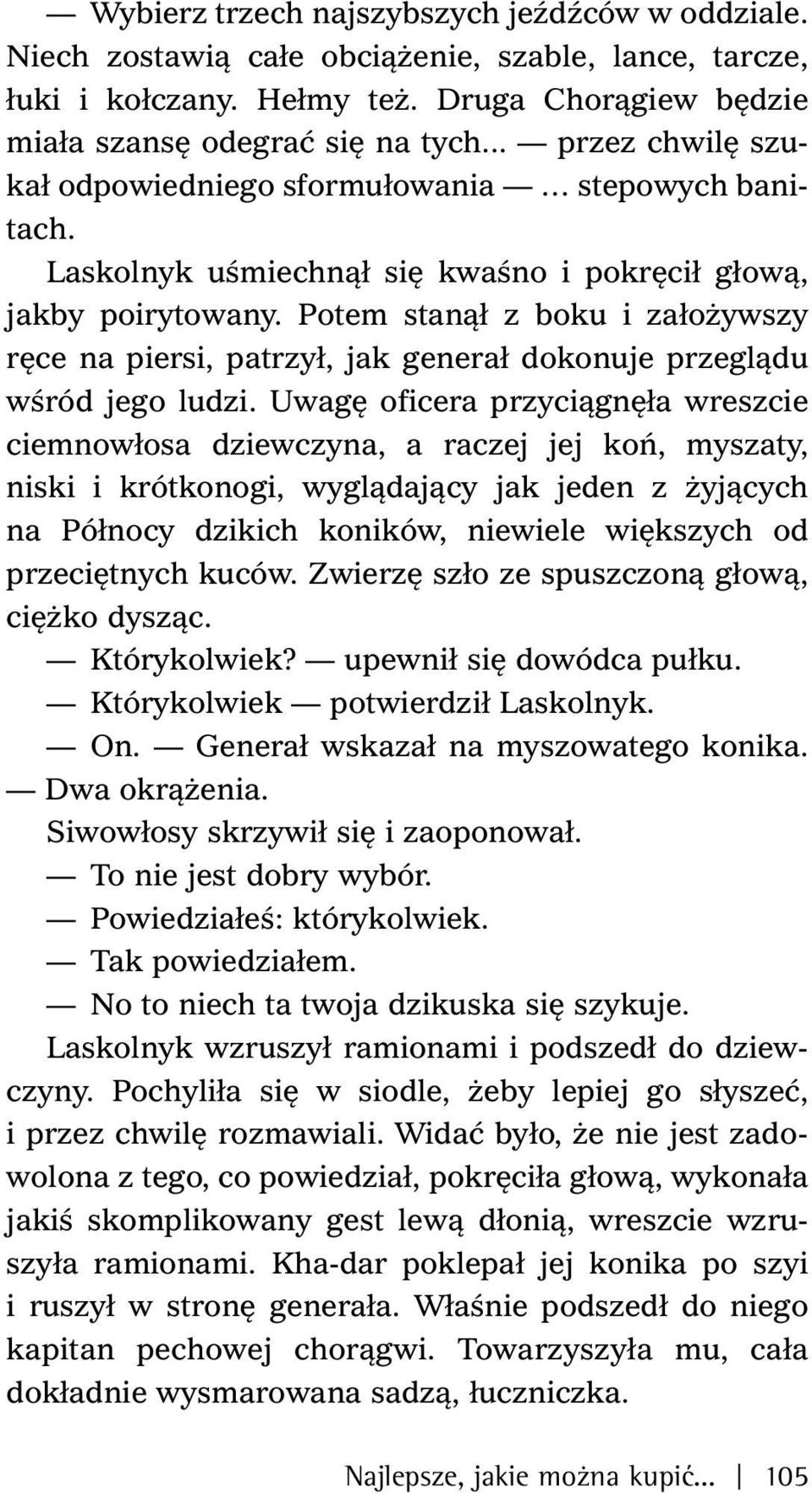 Potem stanął z boku i założywszy ręce na piersi, patrzył, jak generał dokonuje przeglądu wśród jego ludzi.