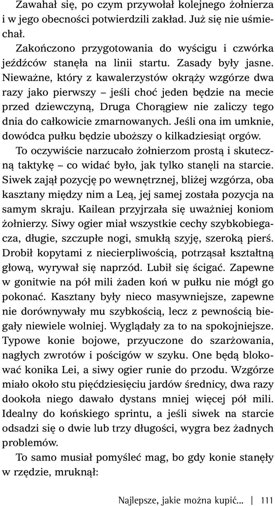 Nieważne, który z kawalerzystów okrąży wzgórze dwa razy jako pierwszy jeśli choć jeden będzie na mecie przed dziewczyną, Druga Chorągiew nie zaliczy tego dnia do całkowicie zmarnowanych.