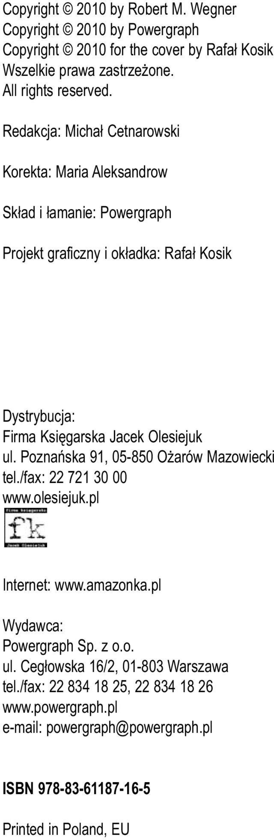 Jacek Olesiejuk ul. Poznańska 91, 05-850 Ożarów Mazowiecki tel./fax: 22 721 30 00 www.olesiejuk.pl Internet: www.amazonka.pl Wydawca: Powergraph Sp. z o.o. ul. Cegłowska 16/2, 01-803 Warszawa tel.