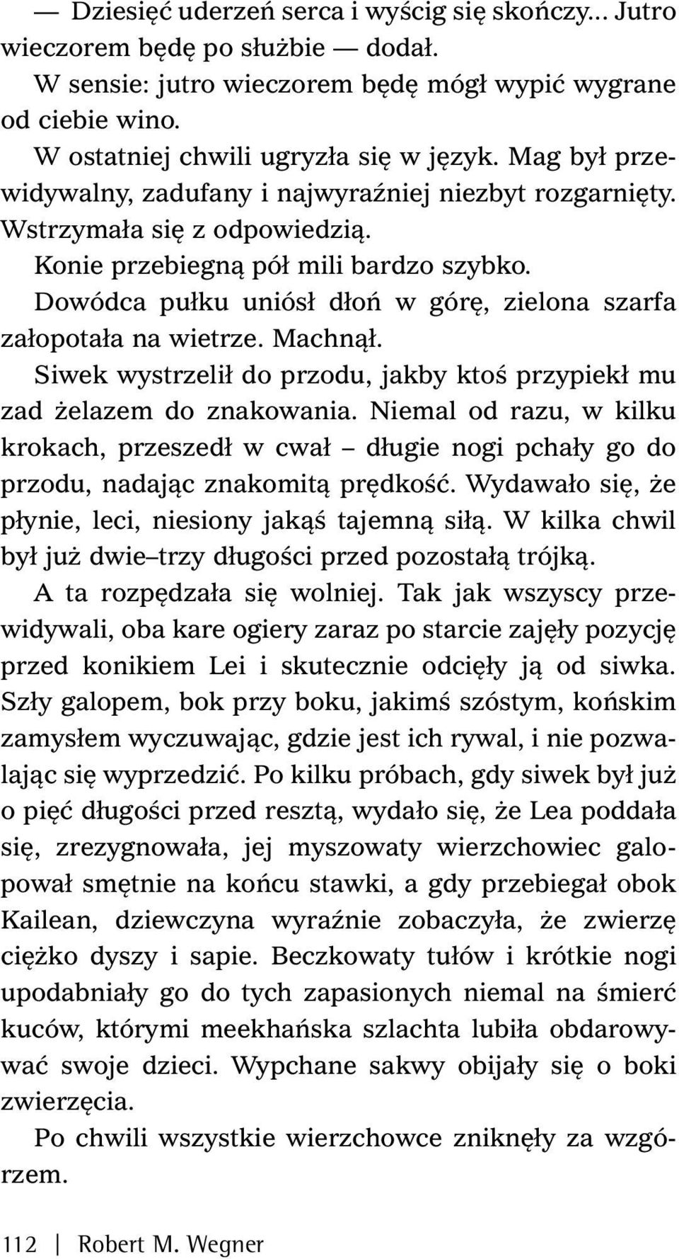 Dowódca pułku uniósł dłoń w górę, zielona szarfa załopotała na wietrze. Machnął. Siwek wystrzelił do przodu, jakby ktoś przypiekł mu zad żelazem do znakowania.