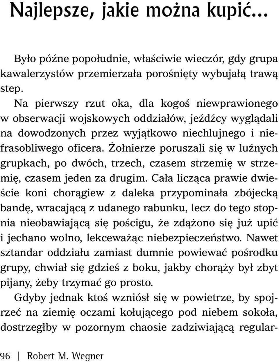 Żołnierze poruszali się w luźnych grupkach, po dwóch, trzech, czasem strzemię w strzemię, czasem jeden za drugim.