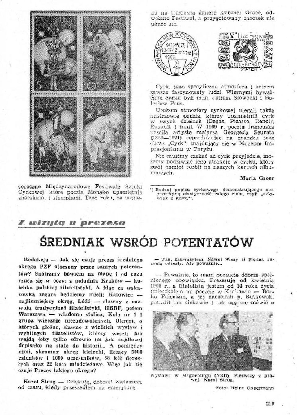 Wiernymi bywalćand cyrku byli m.in. Juliusz Słowacki i Boimlaw Prus. Urokom atmosfery cyrkowej ulegali także mistrzowie pędzla, którzy upamiętnili cyrk w swych dziełach (Degas, Picasso, Renoir.