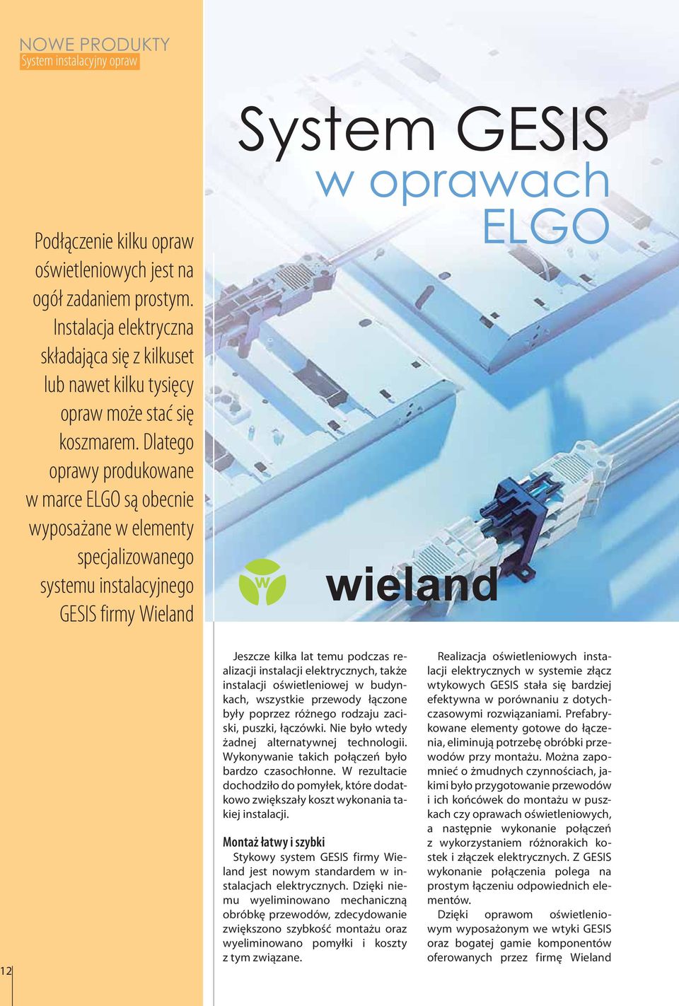 Dlatego oprawy produkowane w marce ELGO są obecnie wyposażane w elementy specjalizowanego systemu instalacyjnego GESIS firmy Wieland System GESIS w oprawach ELGO 12 Jeszcze kilka lat temu podczas