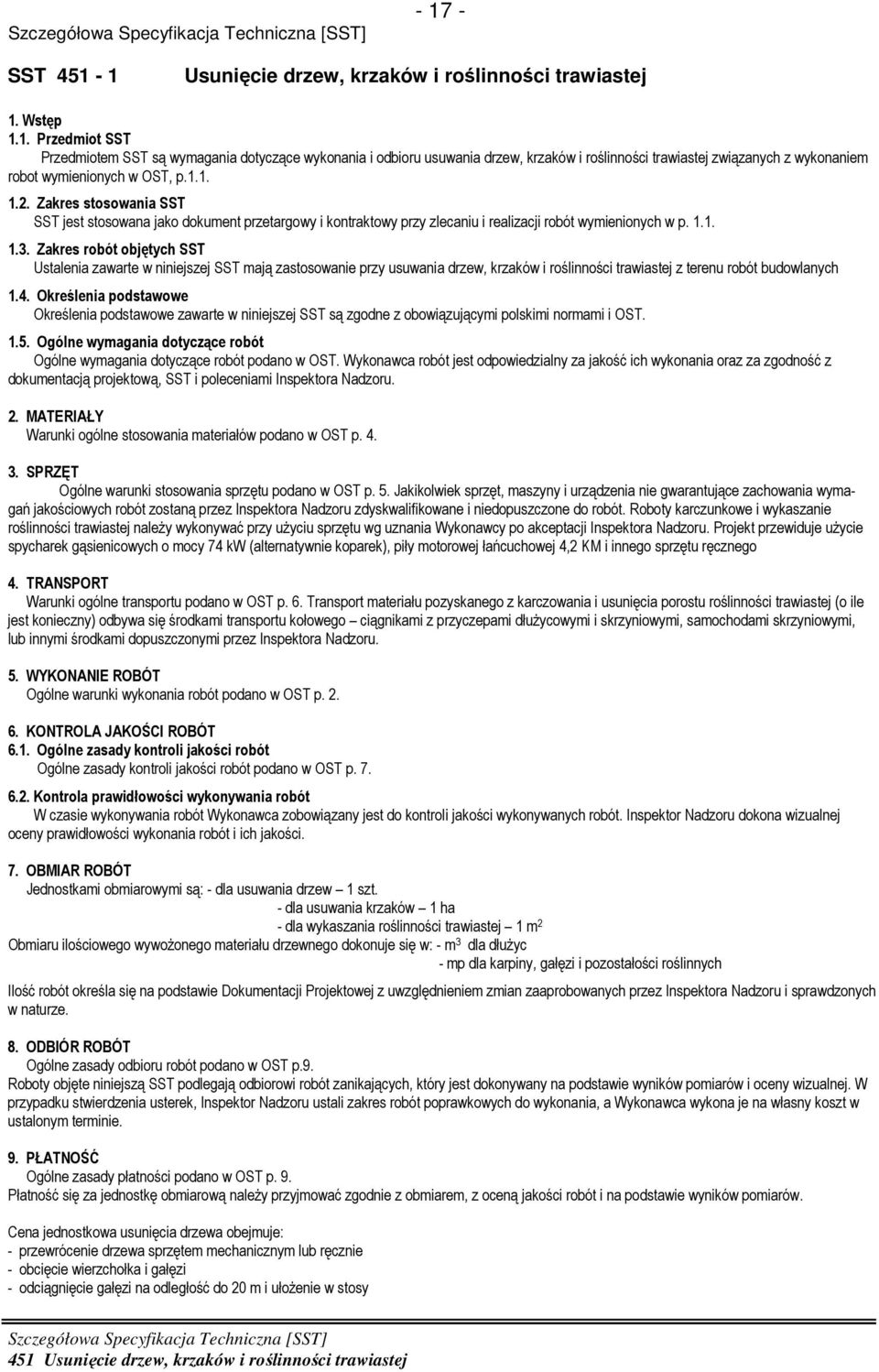 Zakres robót objętych SST Ustalenia zawarte w niniejszej SST mają zastosowanie przy usuwania drzew, krzaków i roślinności trawiastej z terenu robót budowlanych 1.4.