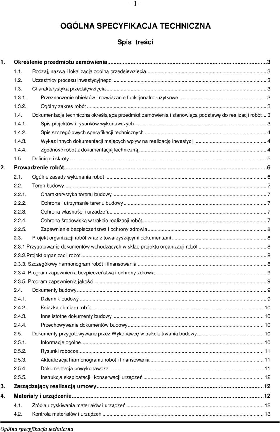 Dokumentacja techniczna określająca przedmiot zamówienia i stanowiąca podstawę do realizacji robót... 3 1.4.1. Spis projektów i rysunków wykonawczych... 3 1.4.2.