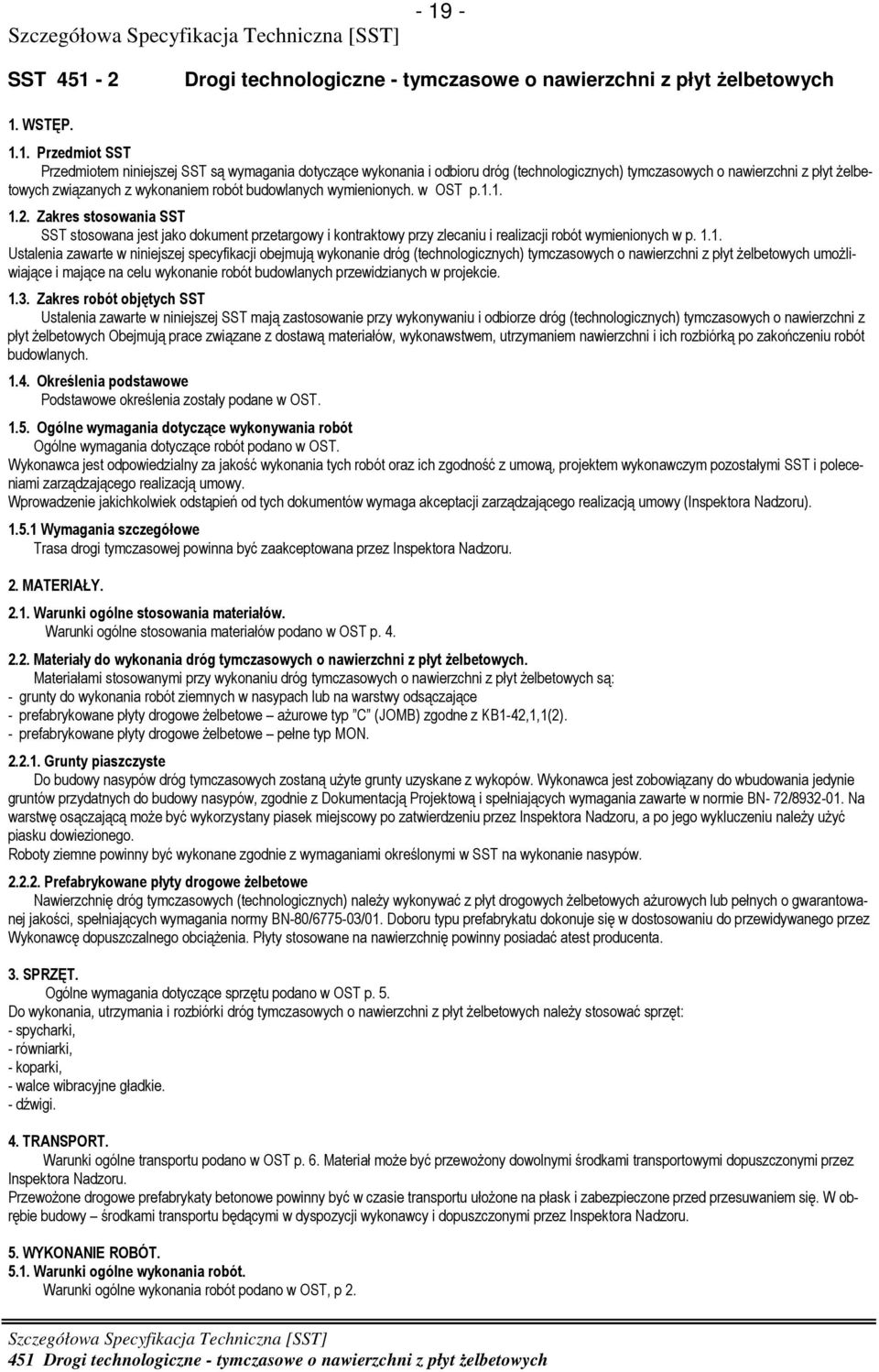 Zakres stosowania SST SST stosowana jest jako dokument przetargowy i kontraktowy przy zlecaniu i realizacji robót wymienionych w p. 1.