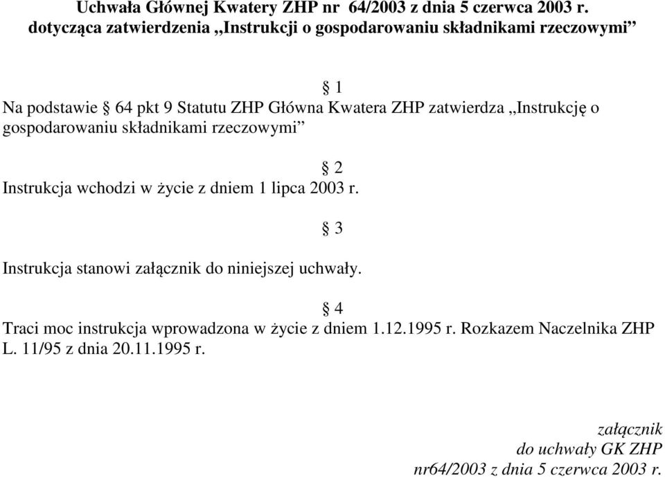 zatwierdza Instrukcję o gospodarowaniu składnikami rzeczowymi 2 Instrukcja wchodzi w życie z dniem 1 lipca 2003 r.