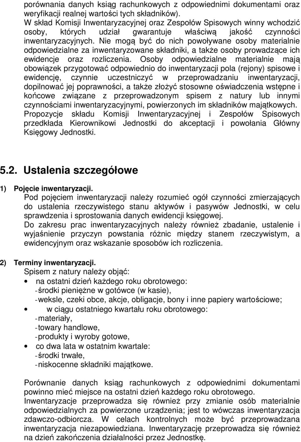 Nie mogą być do nich powoływane osoby materialnie odpowiedzialne za inwentaryzowane składniki, a także osoby prowadzące ich ewidencje oraz rozliczenia.