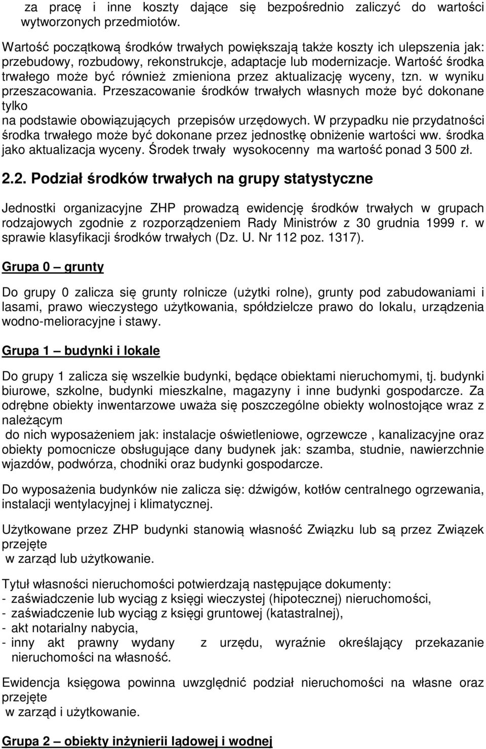 Wartość środka trwałego może być również zmieniona przez aktualizację wyceny, tzn. w wyniku przeszacowania.