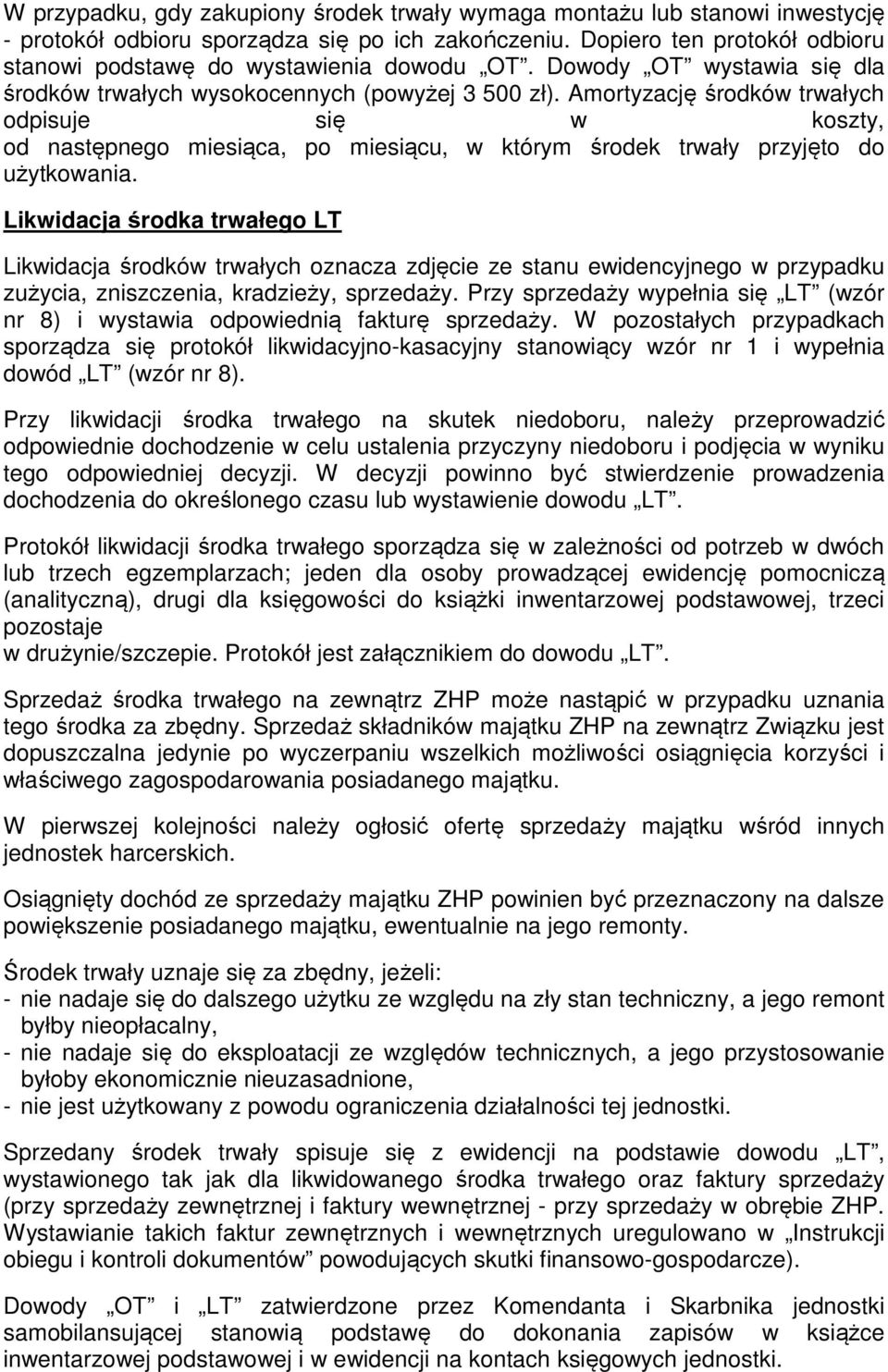 Amortyzację środków trwałych odpisuje się w koszty, od następnego miesiąca, po miesiącu, w którym środek trwały przyjęto do użytkowania.