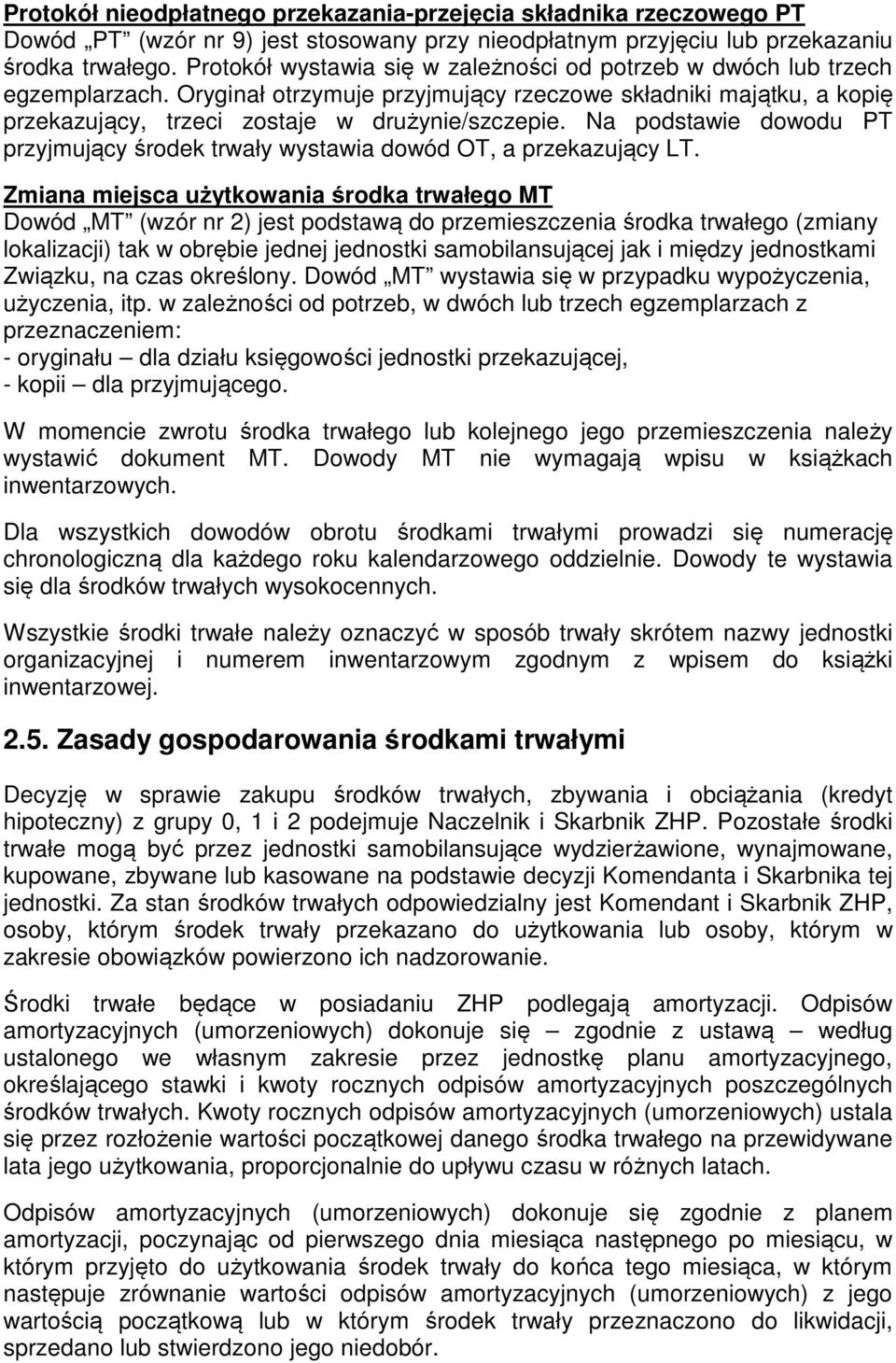 Na podstawie dowodu PT przyjmujący środek trwały wystawia dowód OT, a przekazujący LT.