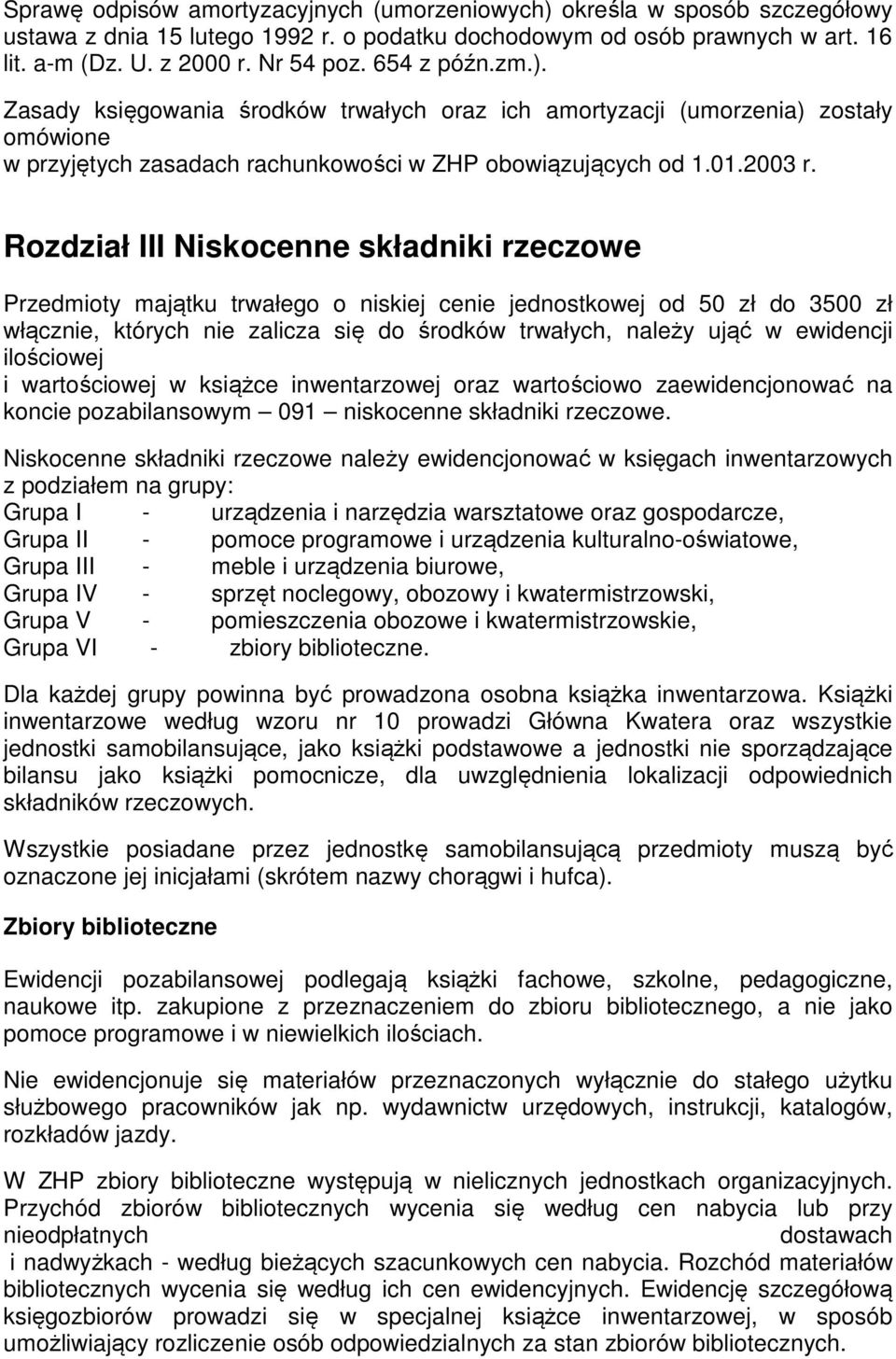 Rozdział III Niskocenne składniki rzeczowe Przedmioty majątku trwałego o niskiej cenie jednostkowej od 50 zł do 3500 zł włącznie, których nie zalicza się do środków trwałych, należy ująć w ewidencji