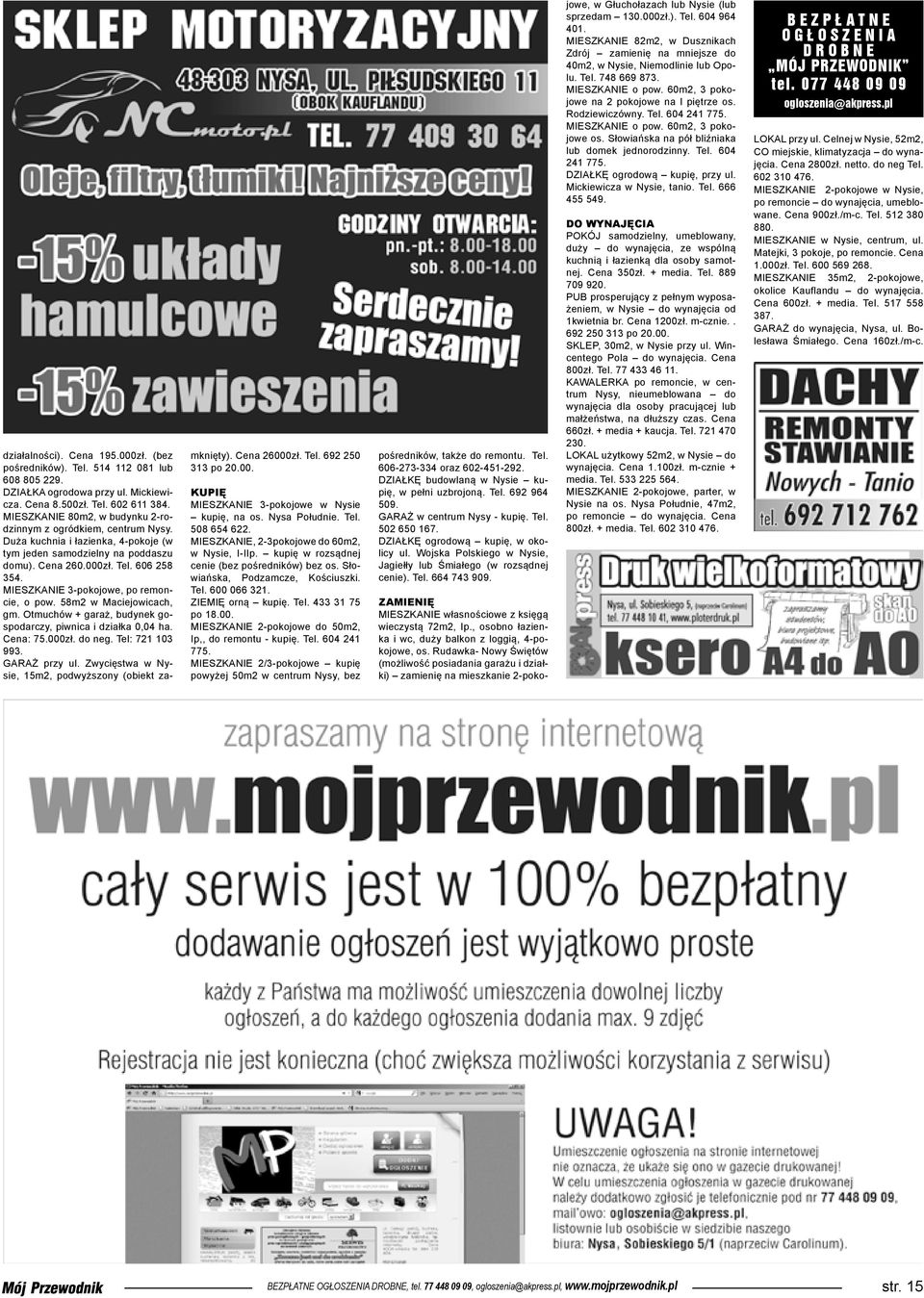 MIESZKANIE 3-pokojowe, po remoncie, o pow. 58m2 w Maciejowicach, gm. Otmuchów + garaż, budynek gospodarczy, piwnica i działka 0,04 ha. Cena: 75.000zł. do neg. Tel: 721 103 993. GARAŻ przy ul.