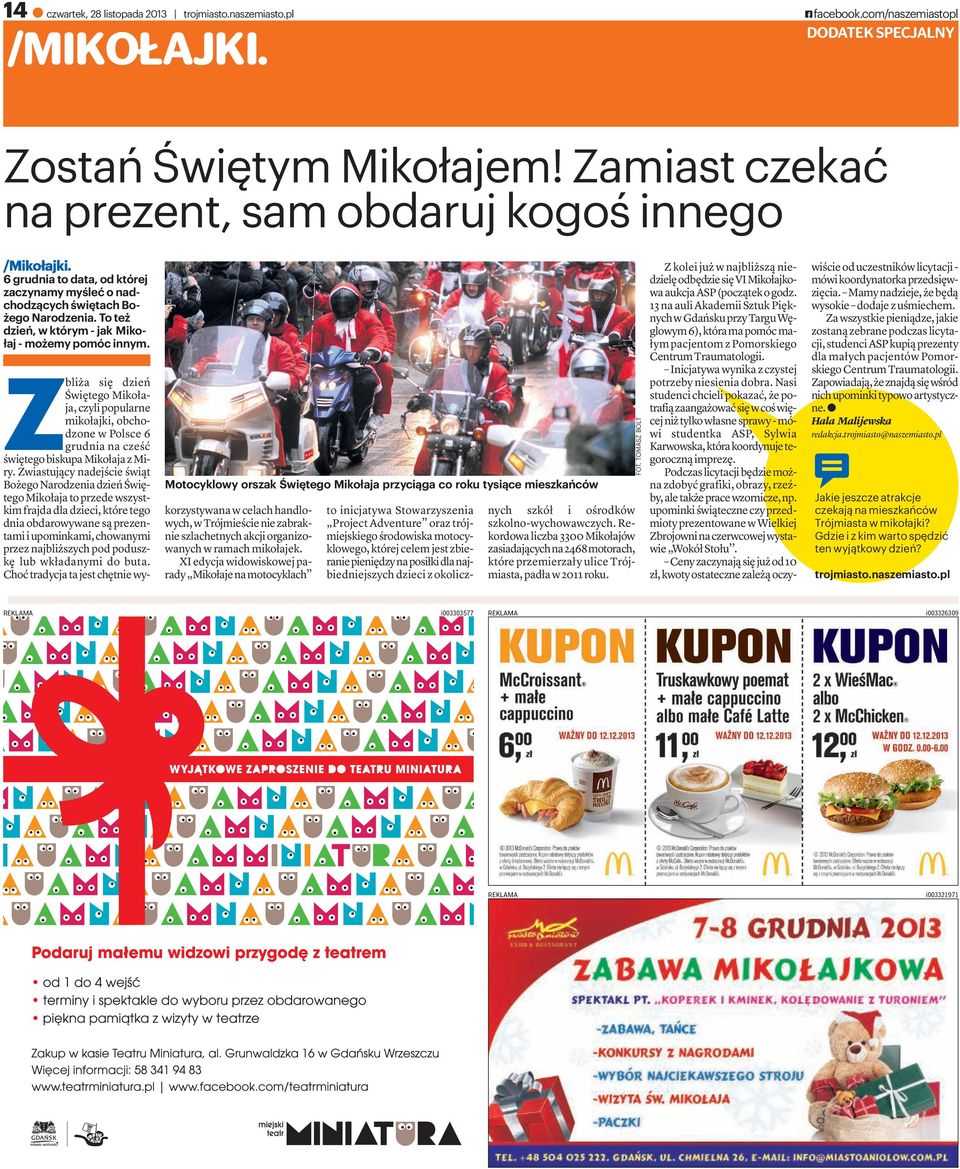 Zbliża się dzień ŚwiętegoMikołaja, czyli popularne mikołajki,obchodzonewpolsce6 grudnianacześć świętego biskupa Mikołaja z Miry.