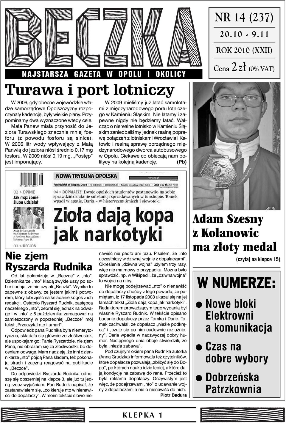 Przypominamy dwa wyznaczone wtedy cele. Ma a Panew mia a przynosiç do Jeziora Turawskiego znacznie mniej fosforu (z powodu fosforu sà sinice).